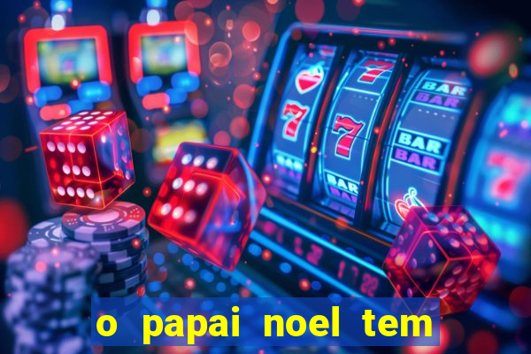 o papai noel tem quantos anos